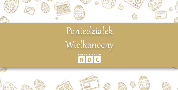 Poniedziałek Wielkanocny w Polskim Radiu RDC. Świąteczne wydania audycji [SPRAWDŹ]